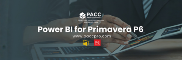 Power BI for Primavera P6: Master Project Dashboards with PACC Professionals’ Integration Course